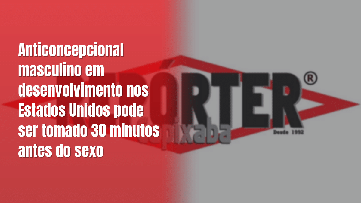 Anticoncepcional masculino em desenvolvimento nos Estados Unidos pode ser tomado 30 minutos antes do sexo