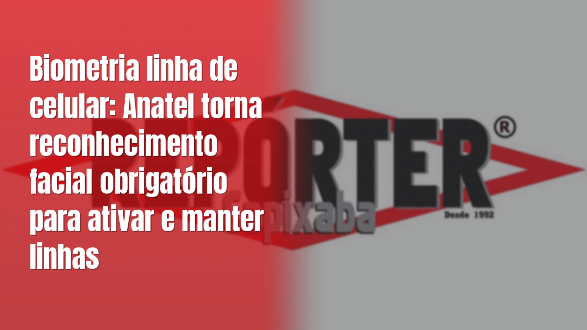 Biometria linha de celular: Anatel torna reconhecimento facial obrigatório para ativar e manter linhas