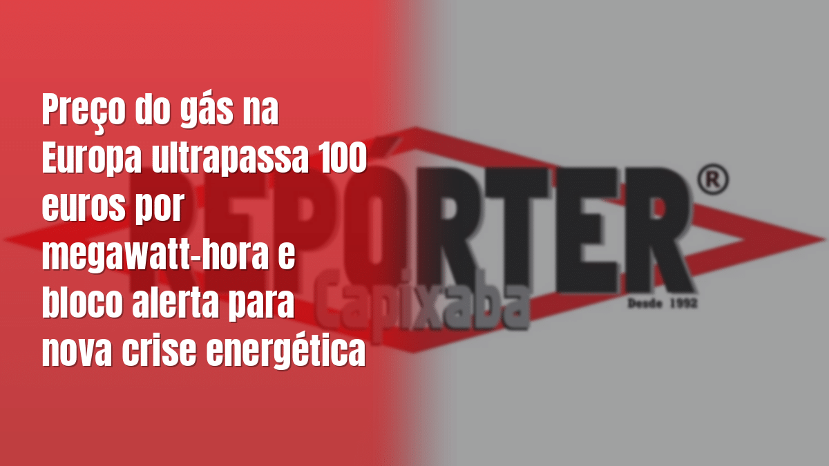 Preço do gás na Europa ultrapassa 100 euros por megawatt-hora e bloco alerta para nova crise energética