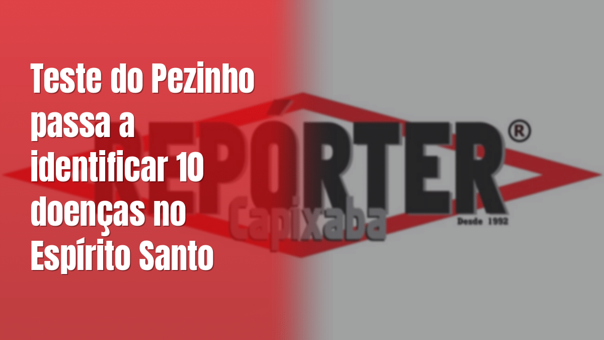Teste do Pezinho passa a identificar 10 doenças no Espírito Santo