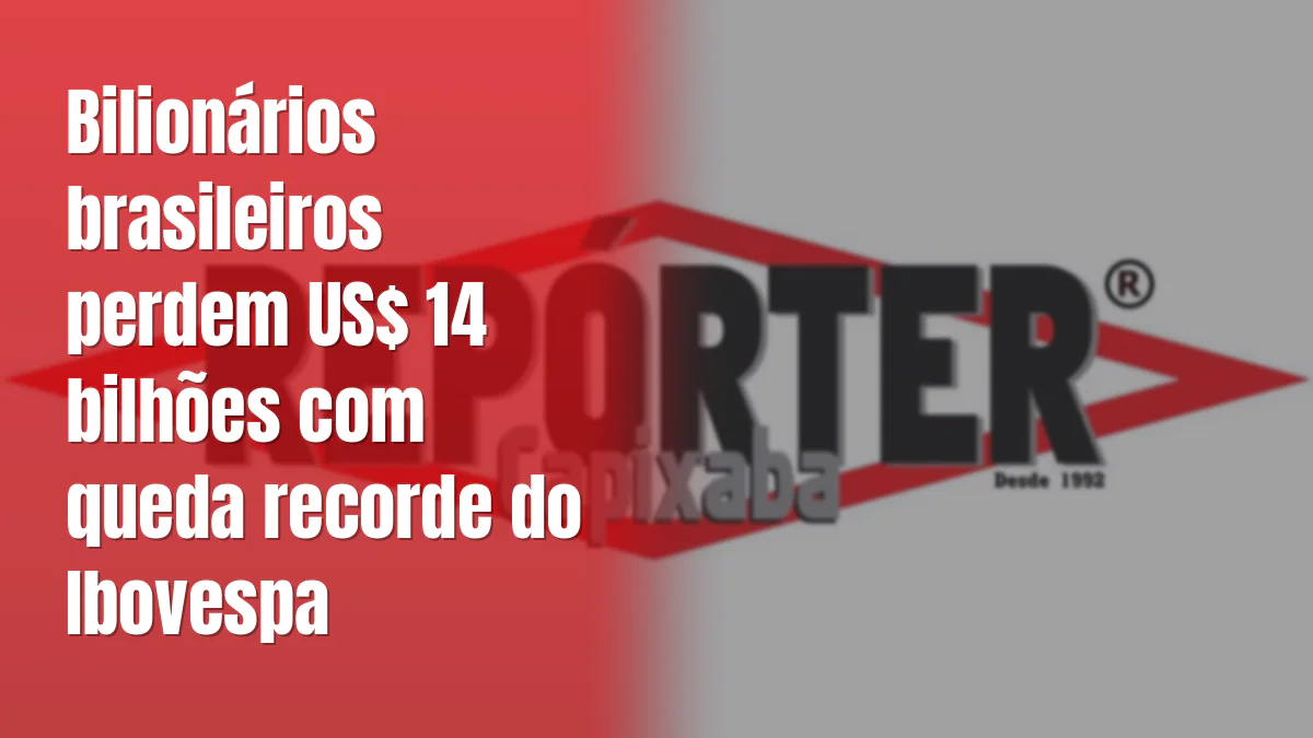 Bilionários brasileiros perdem US$ 14 bilhões com queda recorde do Ibovespa