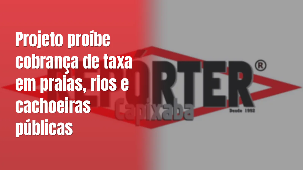 Projeto proíbe cobrança de taxa em praias, rios e cachoeiras públicas