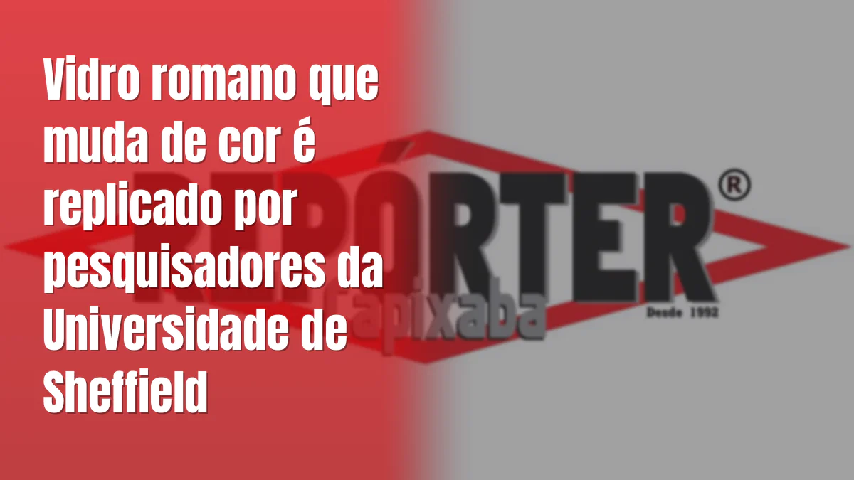 Vidro romano que muda de cor é replicado por pesquisadores da Universidade de Sheffield
